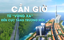 Cần Giờ: Từ ‘vùng xa’ đến cực tăng trưởng mới
