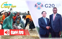 Điểm tin 8h: Lũ ở Nam Trung Bộ là cực đoan, hiếm gặp; Nhóm Nam Bán cầu là tâm điểm G20