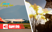 Điểm tin 8h: Hàng không tăng tốc nhận máy bay mới; Nga - Ukraine không kích nhau dữ dội
