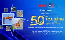 Lễ phát động cuộc thi clip '50 năm - Tỏa sáng miền Nam'