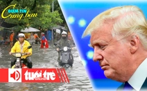 Điểm tin 18h: Mùa mưa, lo chuyện ngập; Ông Trump nói 'EU tệ hơn Trung Quốc'