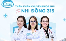 Nhi Đồng 315: dành tất cả cho chất lượng chuyên môn và dịch vụ y tế