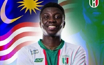 Malaysia nhập tịch tiền đạo 'khủng' gốc Ghana
