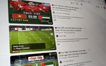 Hàng triệu người Việt gặp xui khi 'bị lừa' coi live U23 Việt Nam