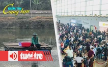 Điểm tin 8h: Giá cá tra 'lập đỉnh'; Khách quốc tế 'chen chân' ở sân bay Phú Quốc