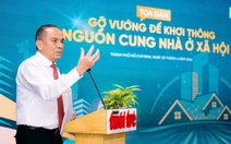 Tháo gỡ vướng mắc nào để khơi thông nguồn cung nhà ở xã hội?