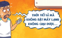 Sài Gòn nóng đến mức 'tắt hay bật máy lạnh cũng nóng như nhau'