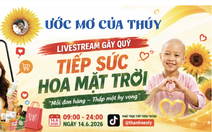 Mega livestream đặc biệt: Mua hàng vui giá hời, nhận quà, tiếp sức 'chiến binh hoa mặt trời'