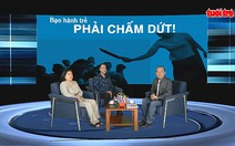 Talkshow: Giải pháp ngăn chặn nạn bạo hành trẻ em