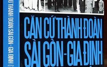 Toàn cảnh căn cứ Thành đoàn từ 1960-1975