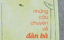 Những câu chuyện về đàn bà: lời thương phụ nữ quê hương