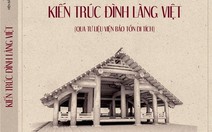 Kiến trúc đình làng Việt - Giữ lại một 'chân dung văn hóa'