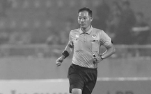 VFF: Sự ra đi đột ngột của trọng tài Trần Đình Thịnh là nỗi đau của bóng đá Việt Nam