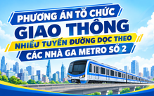 Tổng thể phương án tổ chức giao thông phục vụ thi công tuyến metro số 2 Bến Thành - Tham Lương