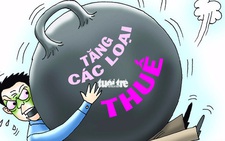 Tăng thuế sao lại xem nhẹ