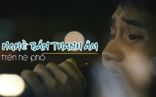 Cuộc mưu sinh với nghề bán thanh âm trên hè phố
