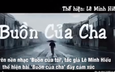 Video clip xúc động bài 'Buồn của cha' chế từ hit 'Buồn của tôi'
