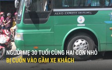 Người mẹ 30 tuổi cùng hai con nhỏ bị cuốn vào gầm xe khách