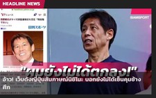 HLV Akira Nishino chỉ trích báo chí Thái Lan đưa tin sai sự thật
