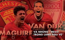 Van Dijk, Maguire và những 'Messi trong làng hậu vệ'
