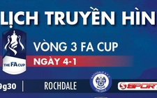 Lịch truyền hình trực tiếp Cúp FA ngày 4-1