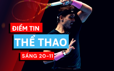 Điểm tin thể thao sáng 20-11: Nadal vào bán kết ATP Finals, Ramos vắng mặt trận Inter Milan