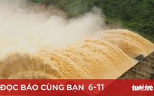 Đọc báo cùng bạn 6-11: Thủy điện sai hay người làm sai?