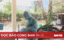Đọc báo cùng bạn 4-12: Khởi tố vụ án làm lây lan dịch COVID-19 tại TP.HCM