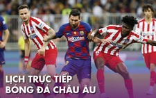 Lịch trực tiếp bóng đá châu Âu ngày 1-7: 'Đại chiến' Barca - Atletico Madrid