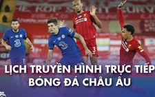 Lịch trực tiếp bóng đá châu Âu 20-9: Đại chiến Chelsea - Liverpool