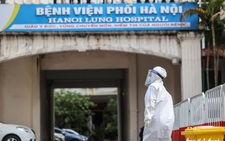 Hà Nội thêm 21 ca COVID-19, 9 ca liên quan Bệnh viện Phổi, tạm phong tỏa bệnh viện