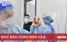 Đọc báo cùng bạn 13-8: TP.HCM và vùng lân cận khát vắc xin