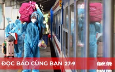 Đọc báo cùng bạn 27-9: TP.HCM chuẩn bị đón người lao động trở lại