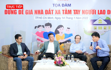 Trực tiếp: Tọa đàm ‘Đừng để giá nhà đất xa tầm tay người lao động’