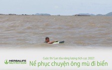 Cuộc thi ‘Lan tỏa năng lượng tích cực 2022’: Nể phục chuyện ông mù đi biển
