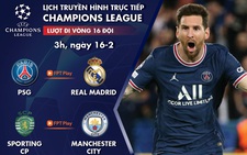 Lịch trực tiếp lượt đi vòng 16 đội Champions League: PSG - Real Madrid, Sporting - Man City