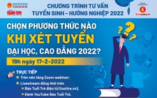 Tư vấn tuyển sinh 2022: Chọn phương thức nào khi xét tuyển đại học, cao đẳng?
