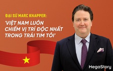 Đại sứ Marc Knapper: 'Việt Nam luôn chiếm vị trí độc nhất trong trái tim tôi'
