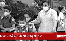 Đọc báo cùng bạn 2-3: Dạy học linh hoạt tối đa khi học sinh F0, F1 tăng