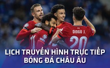 Lịch trực tiếp bóng đá châu Âu 5-3: Chelsea, Liverpool, Real Madrid ra sân