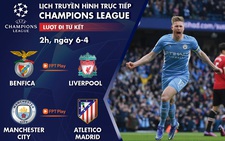 Lịch trực tiếp Champions League: Benfica - Liverpool, Man City - Atletico Madrid