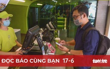 Đọc báo cùng bạn 17-6: Không tiền mặt từ trên ghế nhà trường