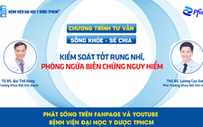 Chương trình tư vấn: Kiểm soát rung nhĩ, phòng ngừa biến chứng nguy hiểm