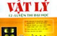 5 bí quyết làm tốt bài thi ĐH môn Vật lý
