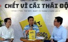 Giao lưu ra mắt sách Chết vì cái thái độ