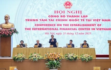 Chính phủ Công bố thành lập trung tâm tài chính quốc tế tại Việt Nam