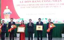 Công nhận Trường Chính trị thành phố Cần Thơ sau sáp nhập đạt chuẩn mức 1