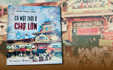 Chợ Lớn gần gũi và xa lạ