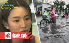 Điểm tin 18h: Phim 'Chốt đơn' của Thùy Tiên bị rút khỏi web rạp; Cảnh báo mưa dông tại TP.HCM
