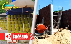 Điểm tin 18h: Sầu riêng miền Tây 30.000 đồng/kg; Giá cát tăng cao